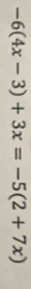 -6(4x - 3) + 3x = -5(2 + 7x)