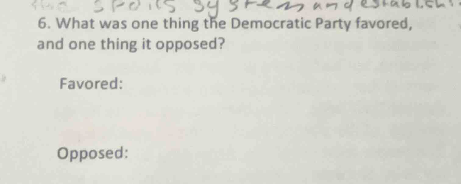6. what was one thing the democratic party favored, and one thing it op…