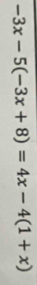 -3x - 5(-3x + 8) = 4x - 4(1 + x)