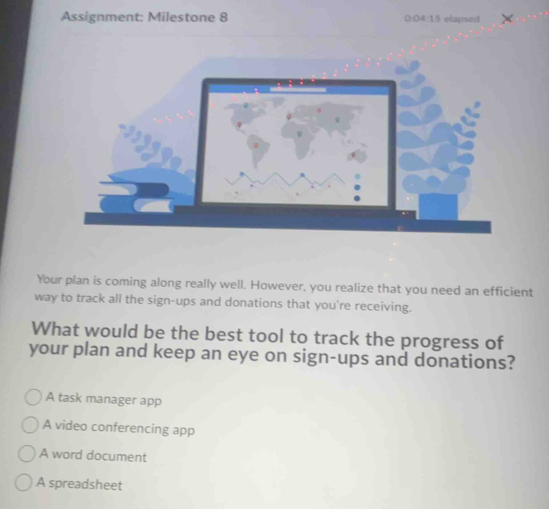 assignment: milestone 8 0:04:15 elapsed your plan is coming along reall…