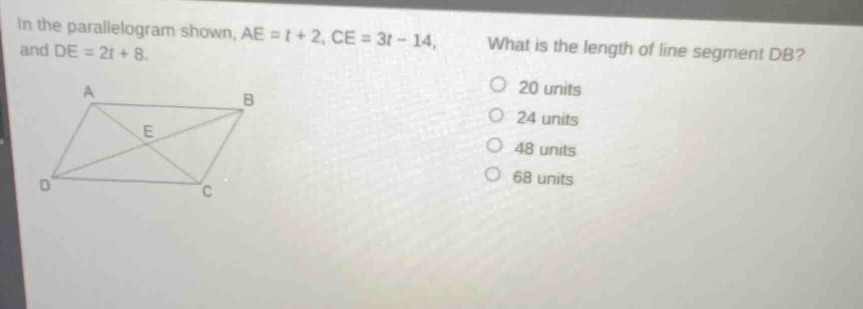 in the parallelogram shown, ae = t + 2, ce = 3t - 14, and de = 2t + 8. …