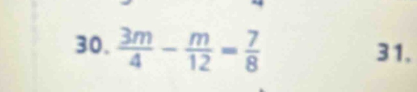 30. \\(\frac{3m}{4} - \frac{m}{12} = \frac{7}{8}\\) 31.