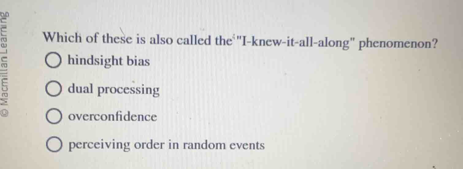 which of these is also called the \i - knew - it - all - along\ phenome…