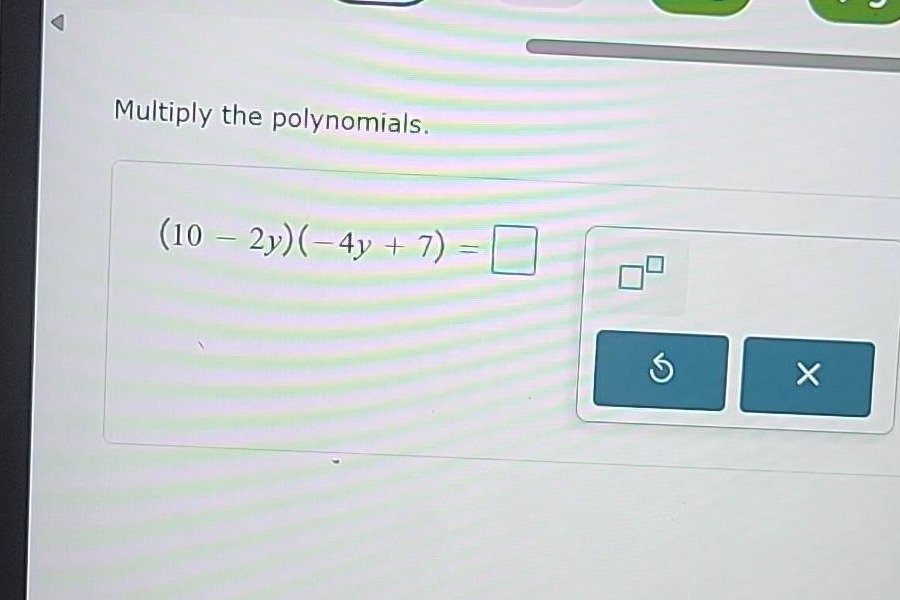 multiply the polynomials. (10 - 2y)(-4y + 7) = \\square