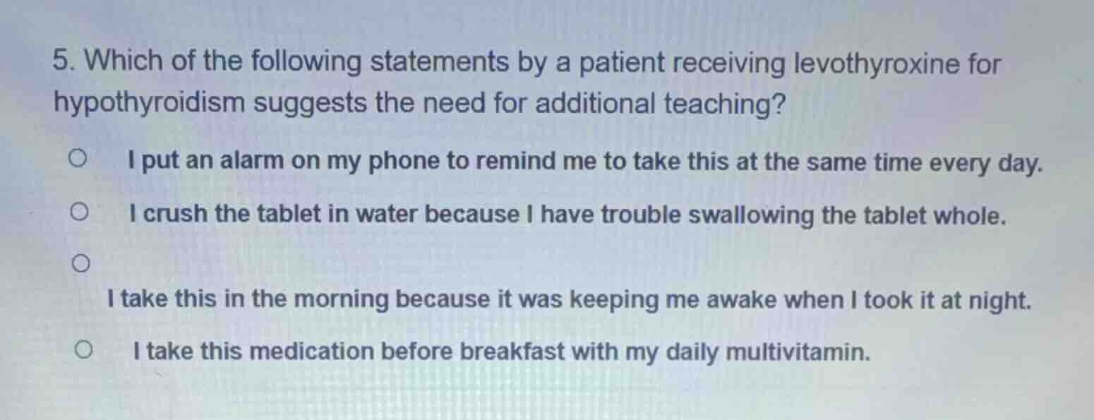 5. which of the following statements by a patient receiving levothyroxi…