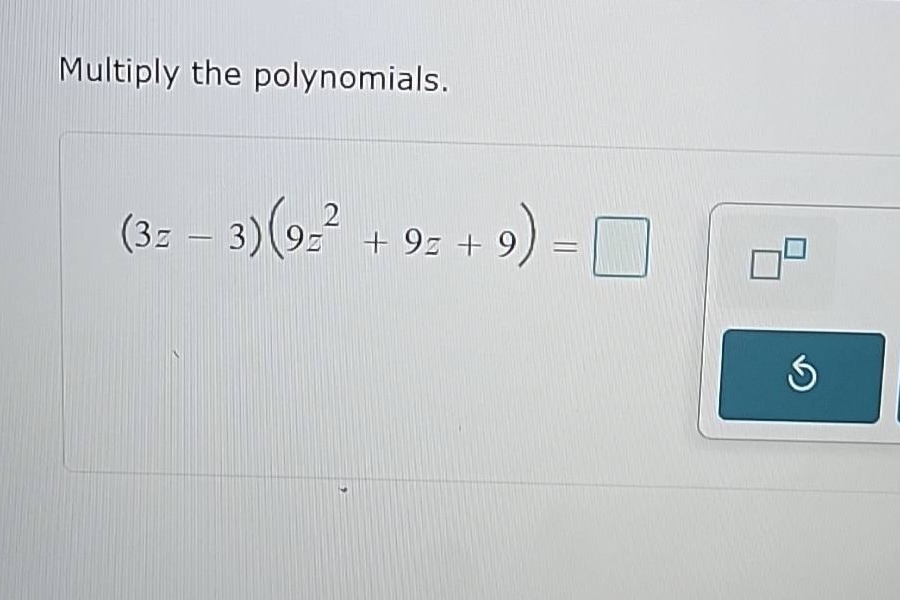 multiply the polynomials. (3z - 3)(9z² + 9z + 9) = \\square