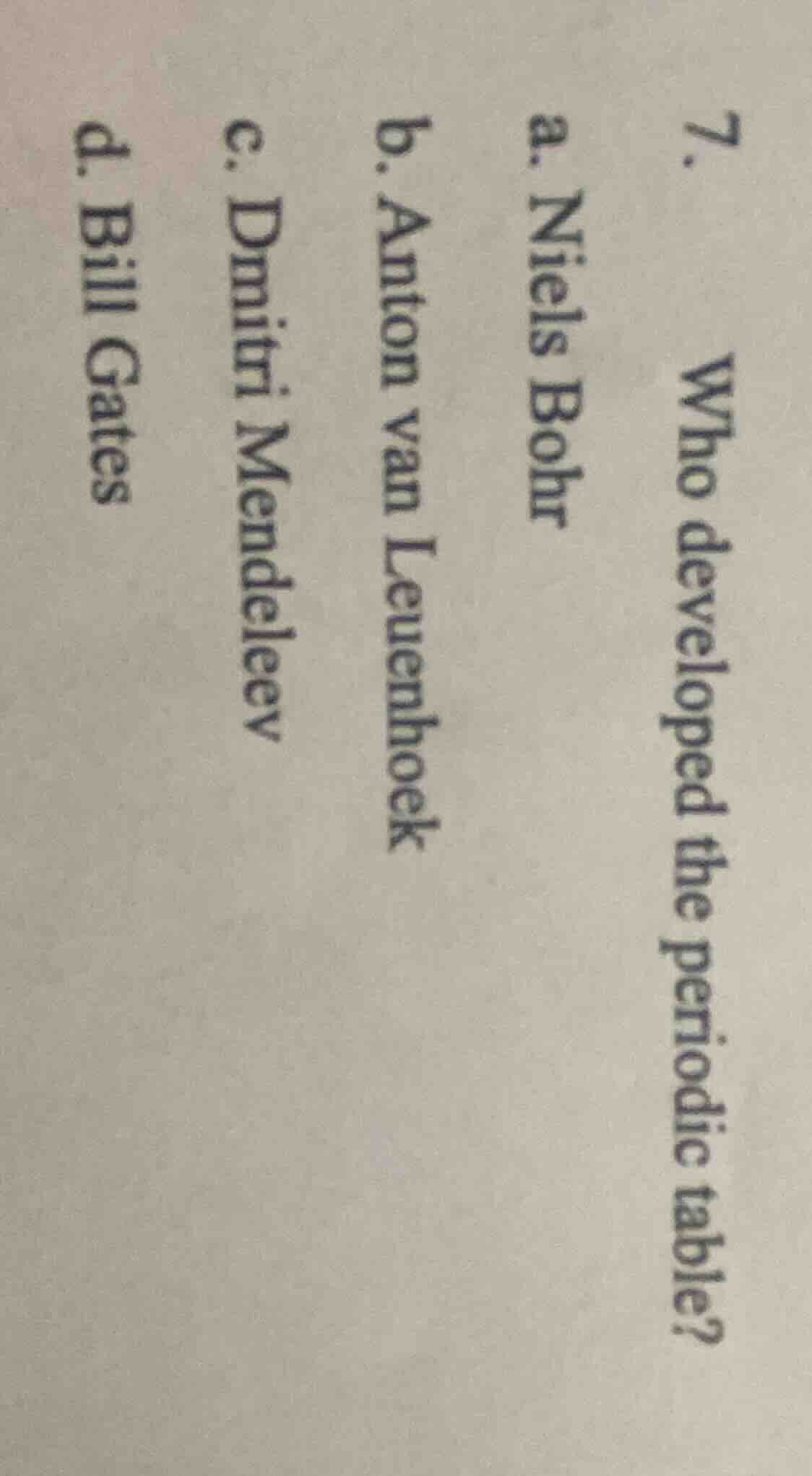 7. who developed the periodic table? a. niels bohr b. anton van leuenho…
