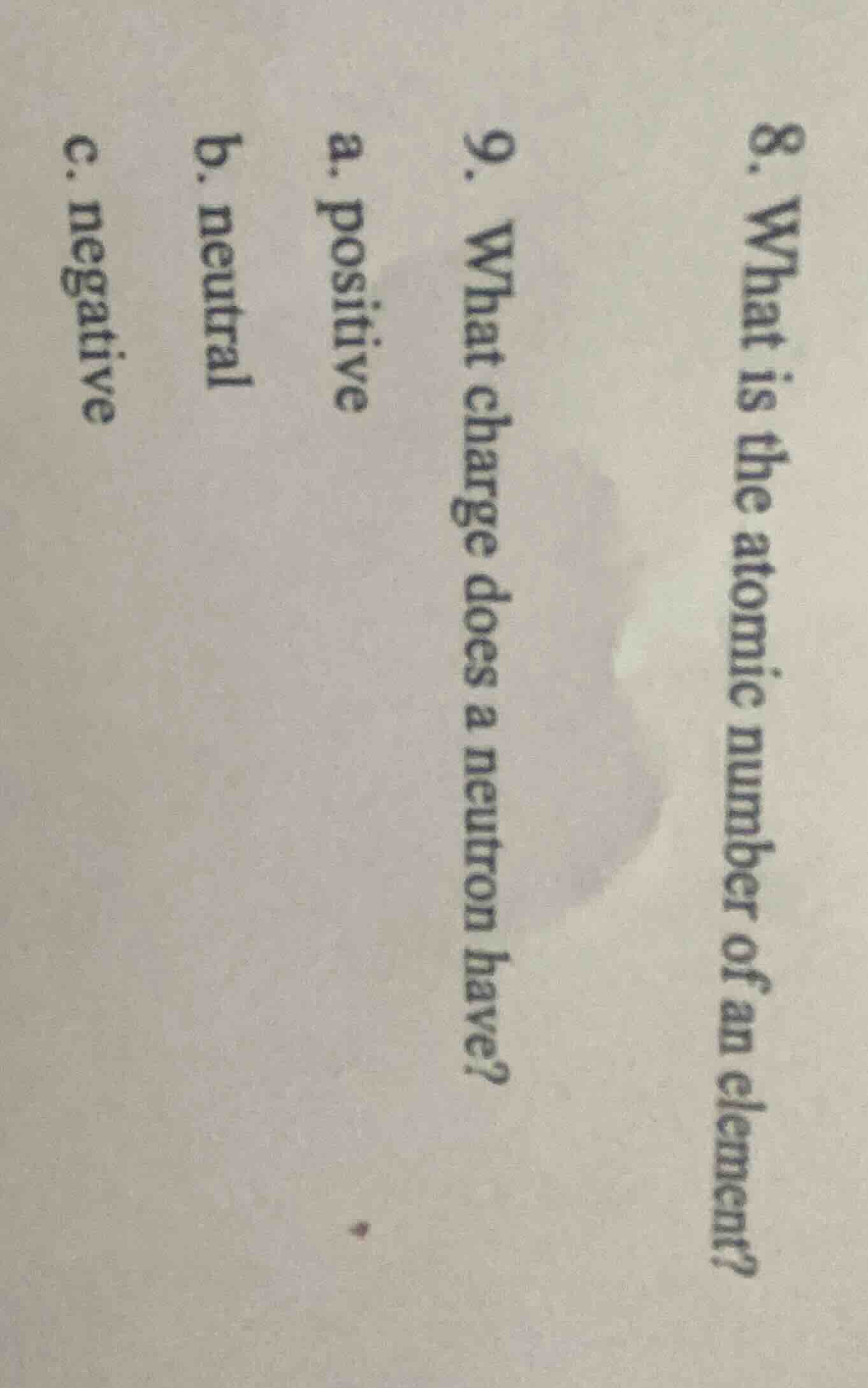 8. what is the atomic number of an element? 9. what charge does a neutr…