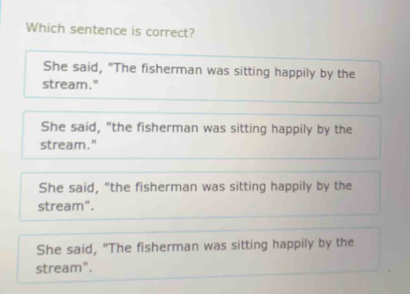 which sentence is correct? she said, \the fisherman was sitting happily…