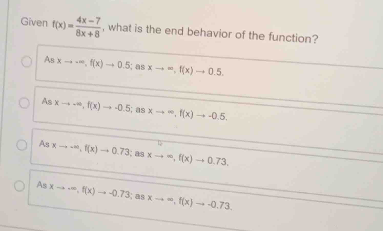 given $f(x) = \\frac{4x - 7}{8x + 8}$, what is the end behavior of the …