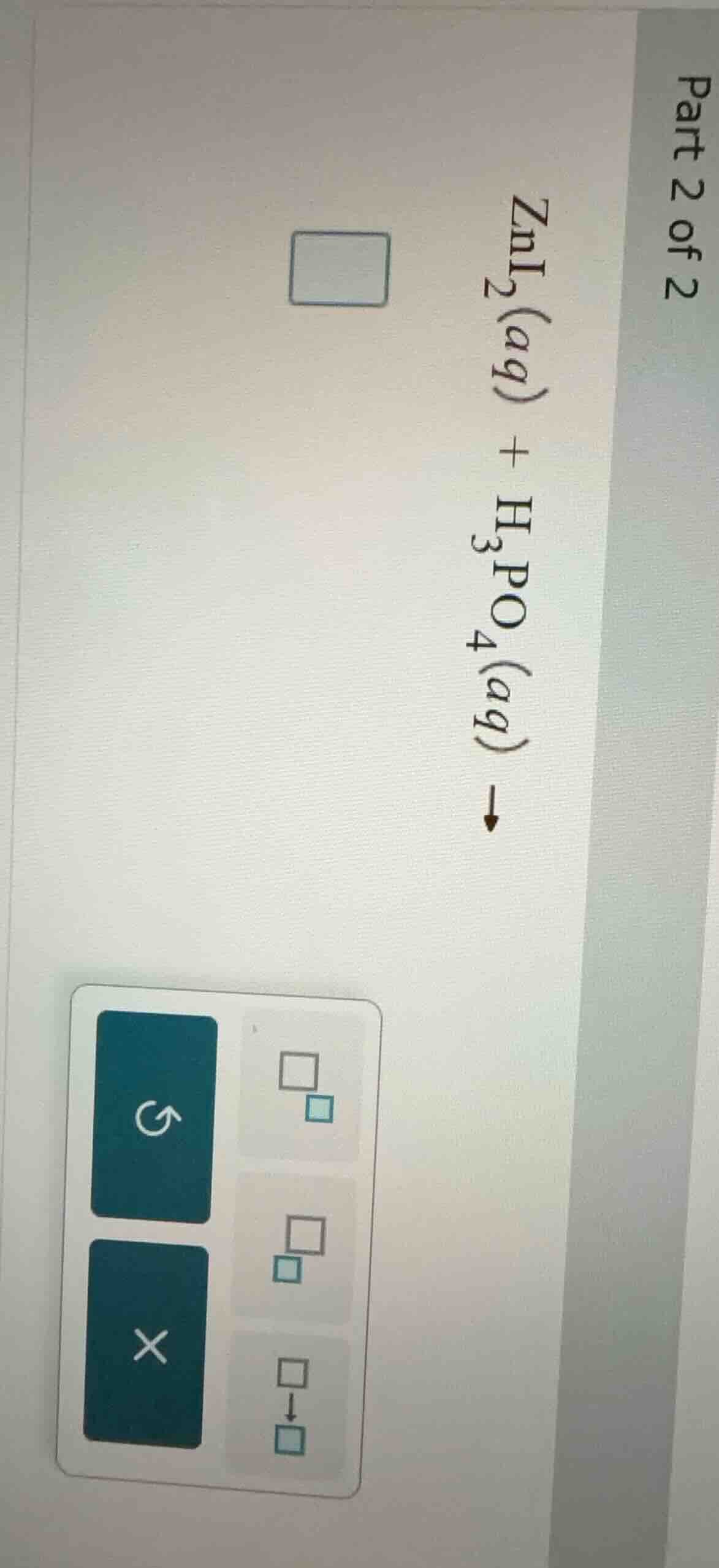 part 2 of 2 zni₂(aq) + h₃po₄(aq) →