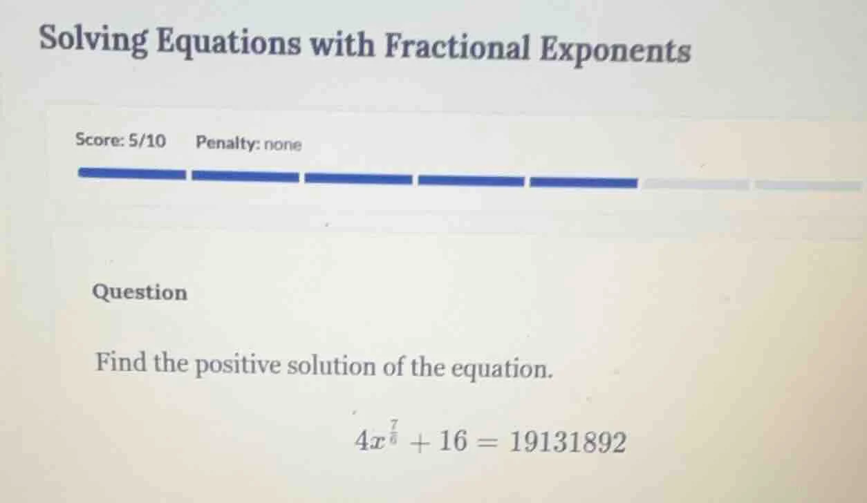 solving equations with fractional exponents score: 5/10 penalty: none q…