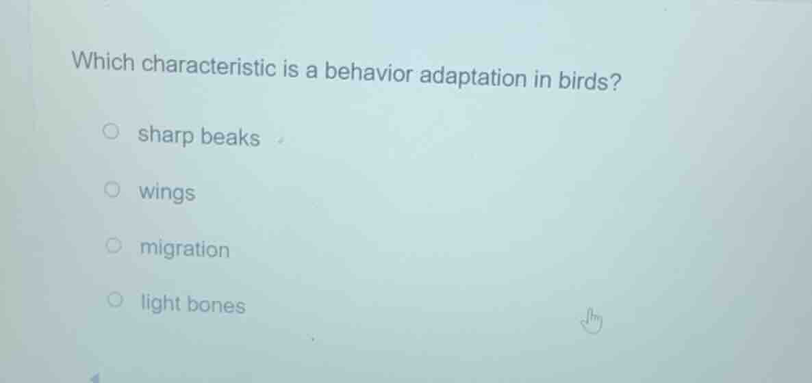 which characteristic is a behavior adaptation in birds? sharp beaks win…