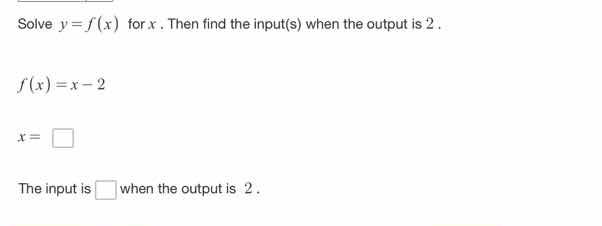 solve $y = f(x)$ for $x$. then find the input(s) when the output is 2 .…