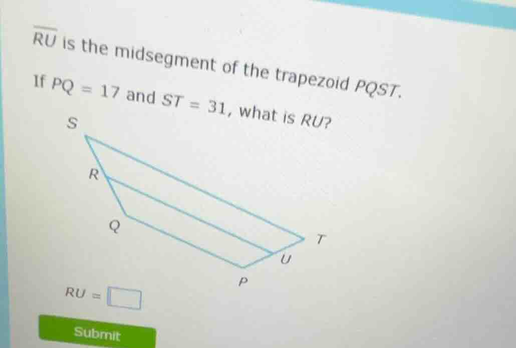 $\\overline{ru}$ is the midsegment of the trapezoid $pqst$. if $pq = 17…