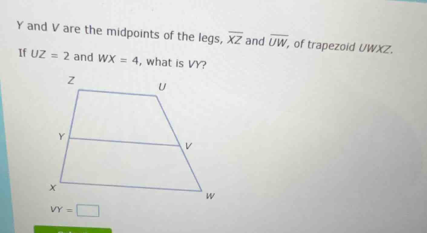 y and v are the midpoints of the legs, $overline{xz}$ and $overline{uw}…