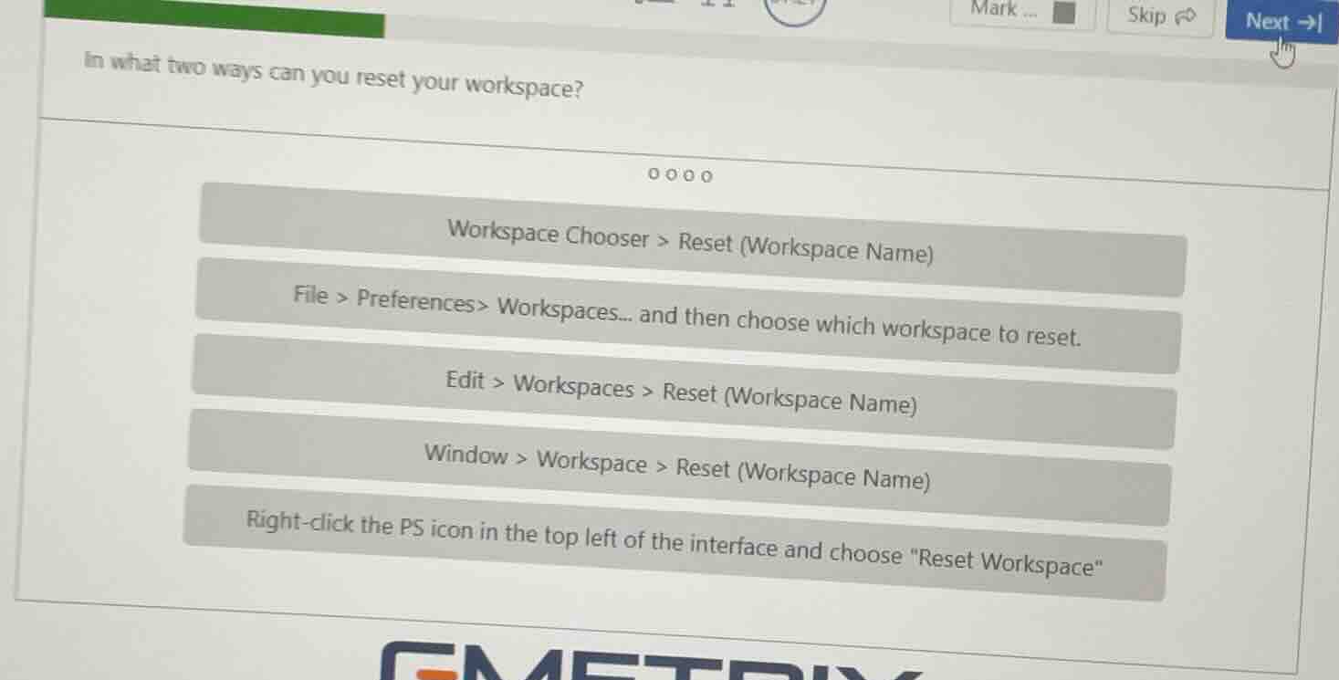 in what two ways can you reset your workspace?workspace chooser > reset…