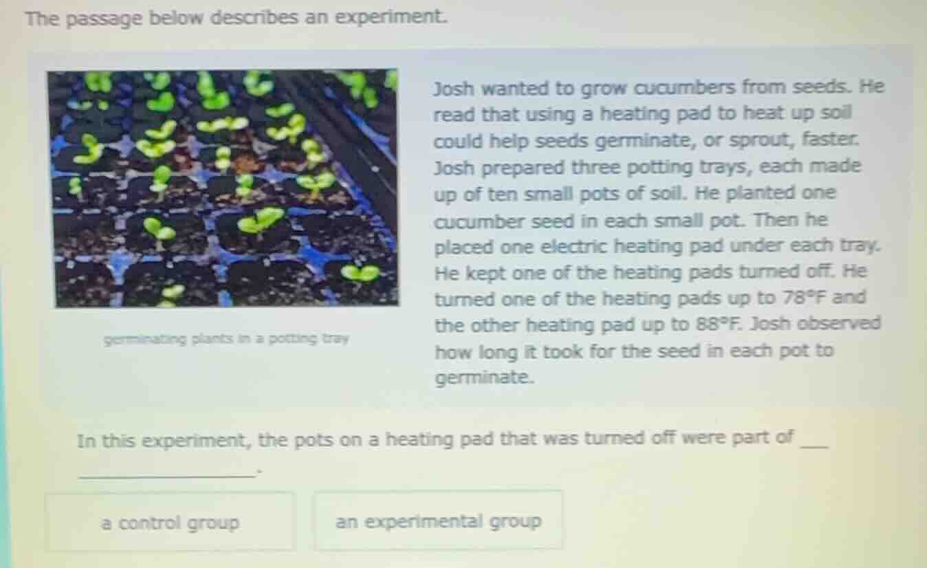the passage below describes an experiment. germinating plants in a pott…