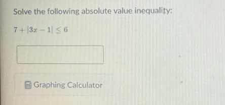 solve the following absolute value inequality: $7 + |3x - 1| \\leq 6$