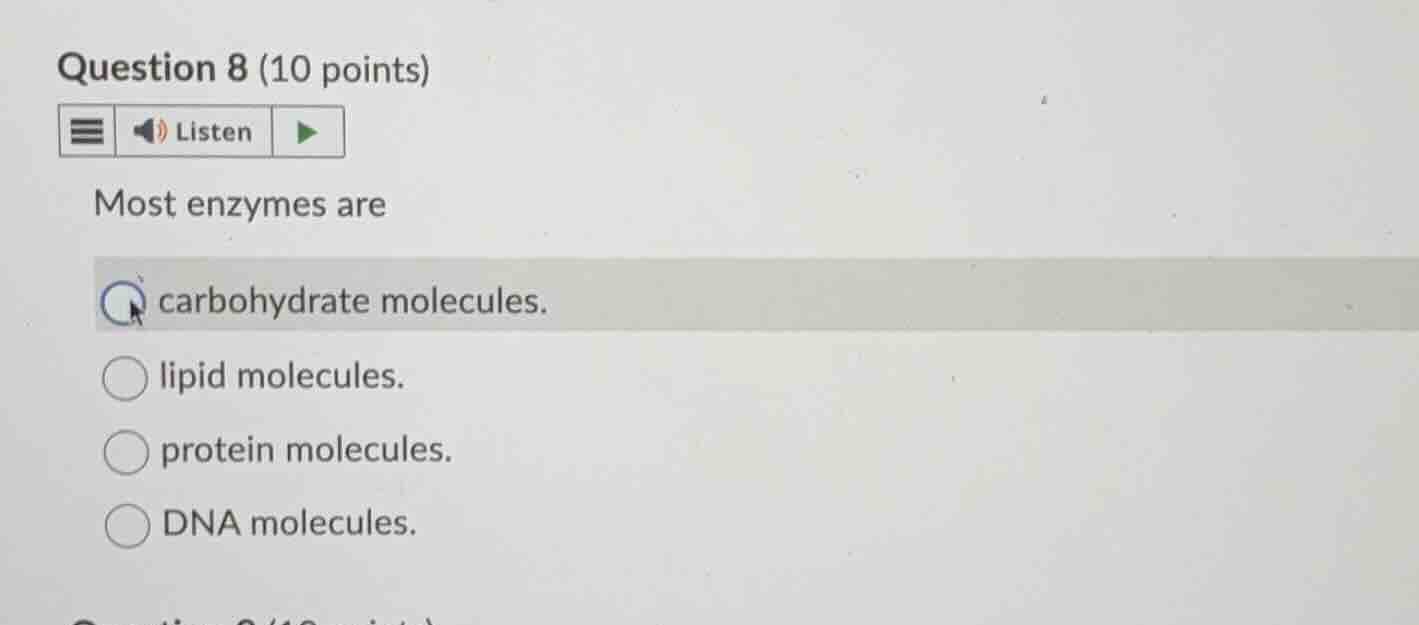 question 8 (10 points)listenmost enzymes arecarbohydrate molecules.lipi…