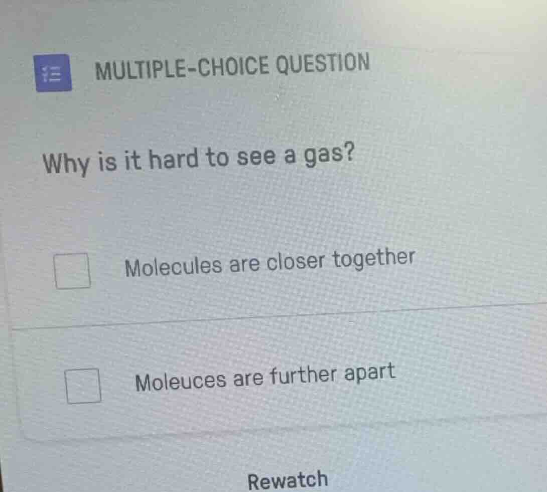 multiple-choice question why is it hard to see a gas? molecules are clo…