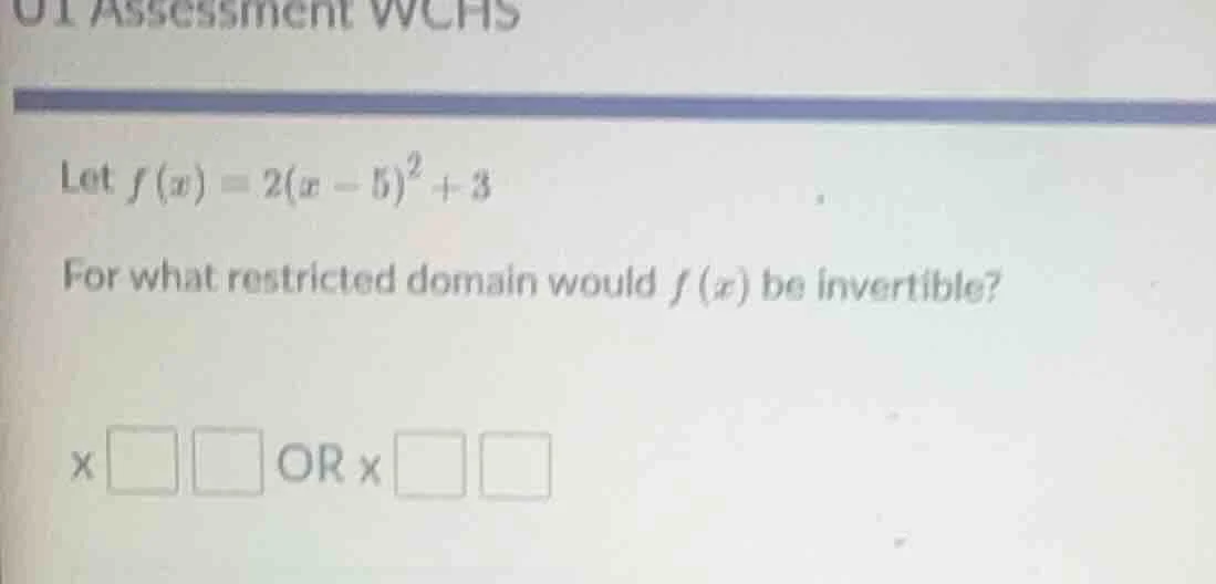u1 assessment wchs let $f(x)=2(x-5)^2+3$ for what restricted domain wou…