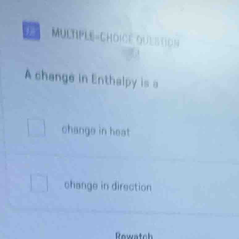 multiple-choice question a change in enthalpy is a change in heat chang…