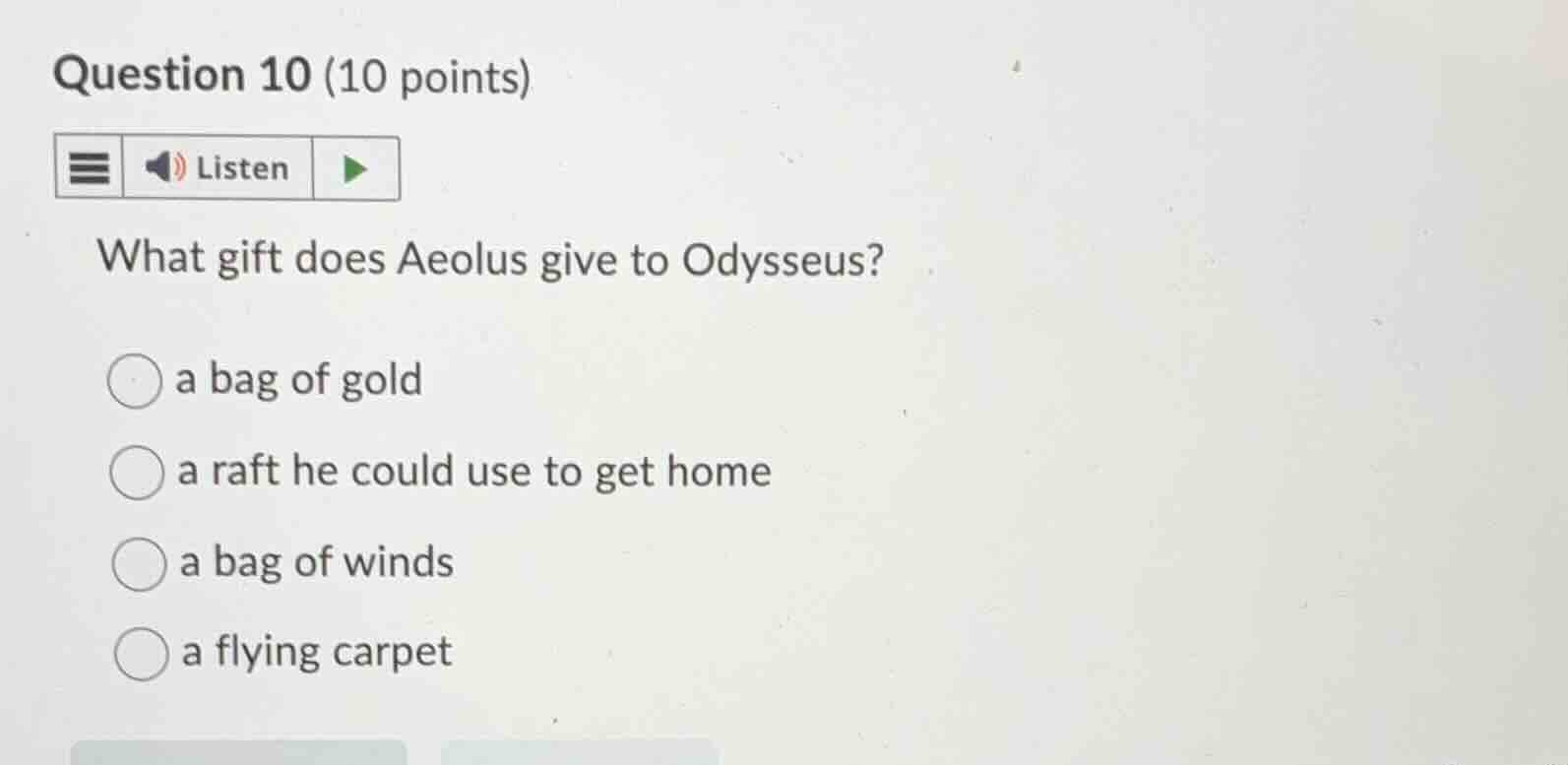 question 10 (10 points)listenwhat gift does aeolus give to odysseus?a b…