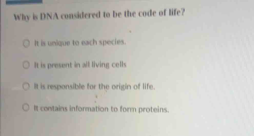 why is dna considered to be the code of life?○ it is unique to each spe…