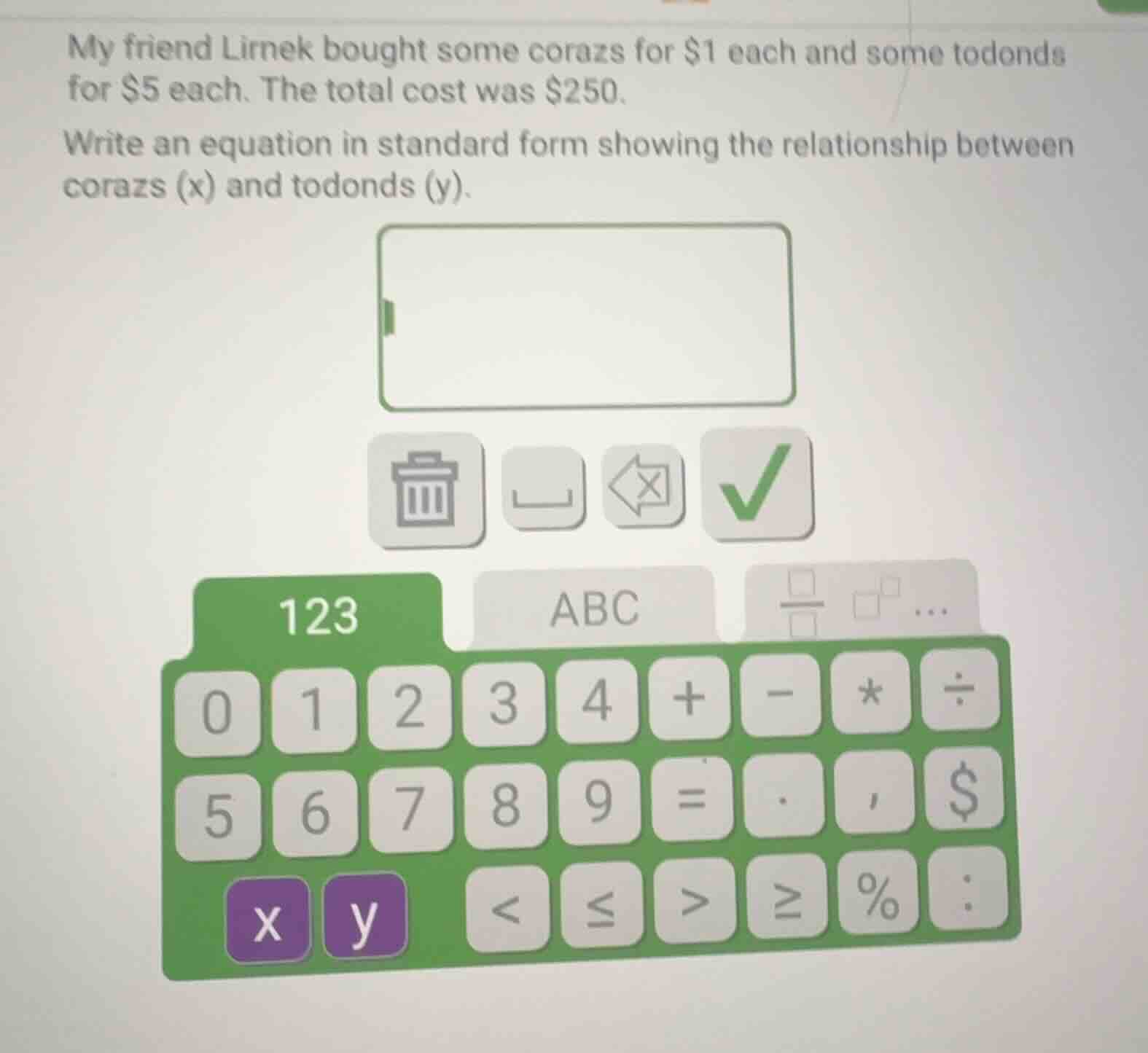 my friend lirnek bought some corazs for $1 each and some todonds for $5…