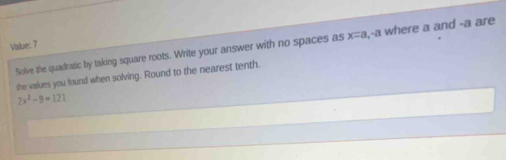 value: 7 solve the quadratic by taking square roots. write your answer …