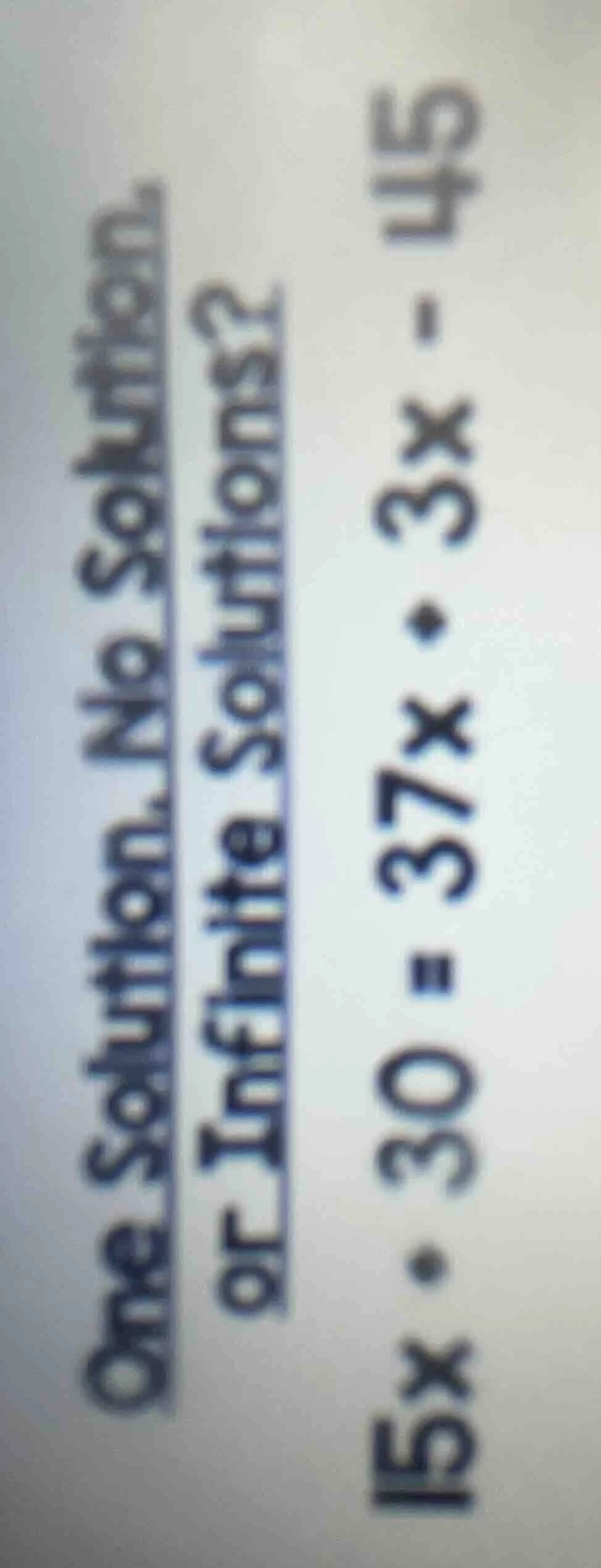one solution, no solution, or infinite solutions? $15x + 30 = 37x + 3x …