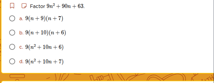 factor $9n^2 + 90n + 63$. a. $9(n+9)(n+7)$ b. $9(n+10)(n+6)$ c. $9(n^2 …