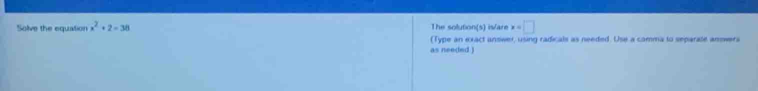 solve the equation $x^2 + 2 = 38$ the solution(s) is/are $x = \\square$…