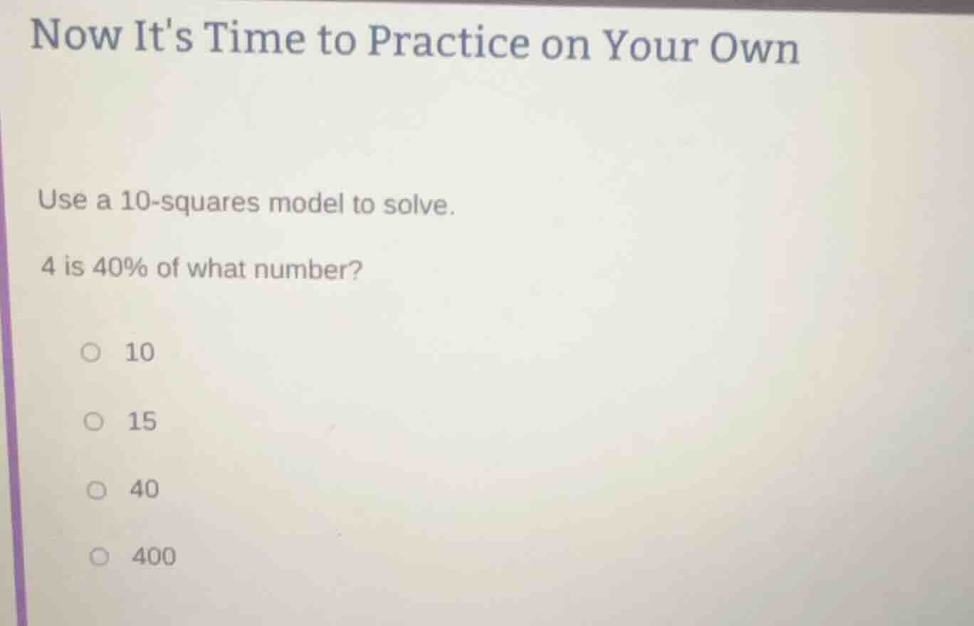now its time to practice on your own use a 10-squares model to solve. 4…