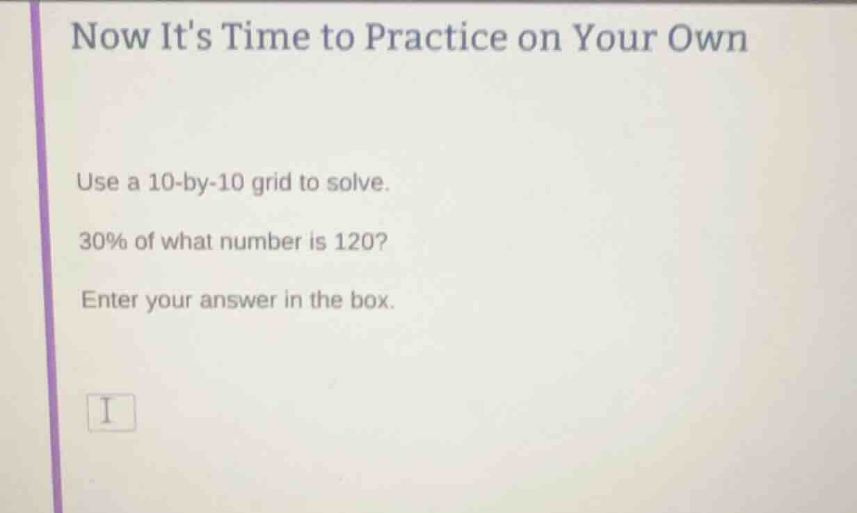 now its time to practice on your own use a 10-by-10 grid to solve. 30% …