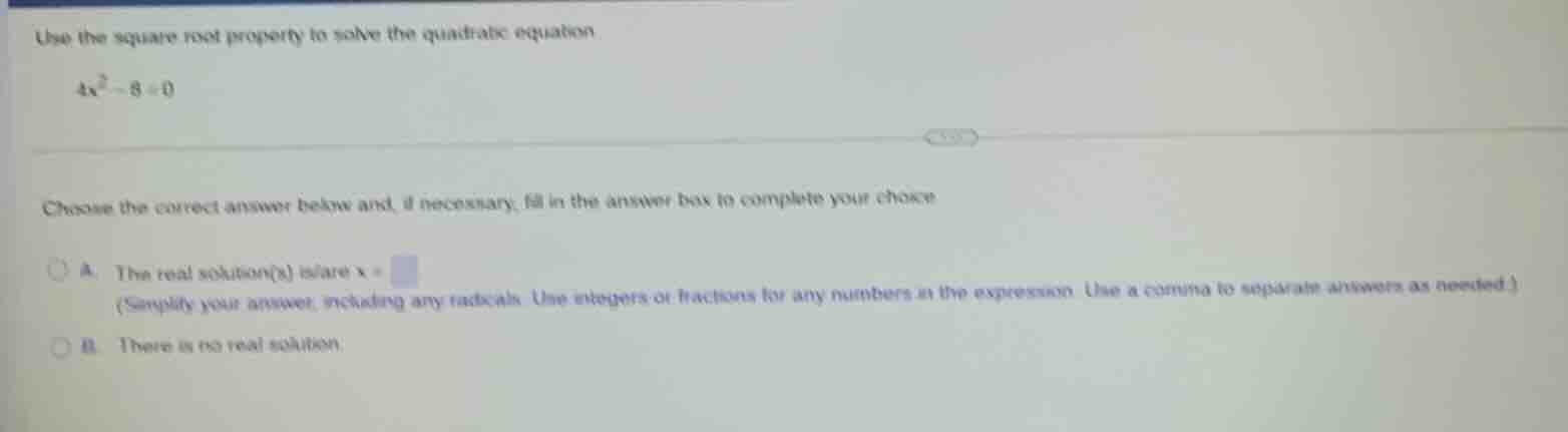 use the square root property to solve the quadratic equation. $4x^2 - 8…