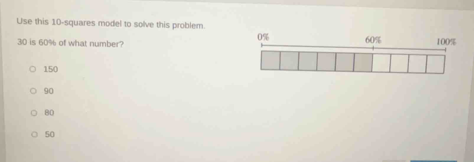 use this 10-squares model to solve this problem. 30 is 60% of what numb…