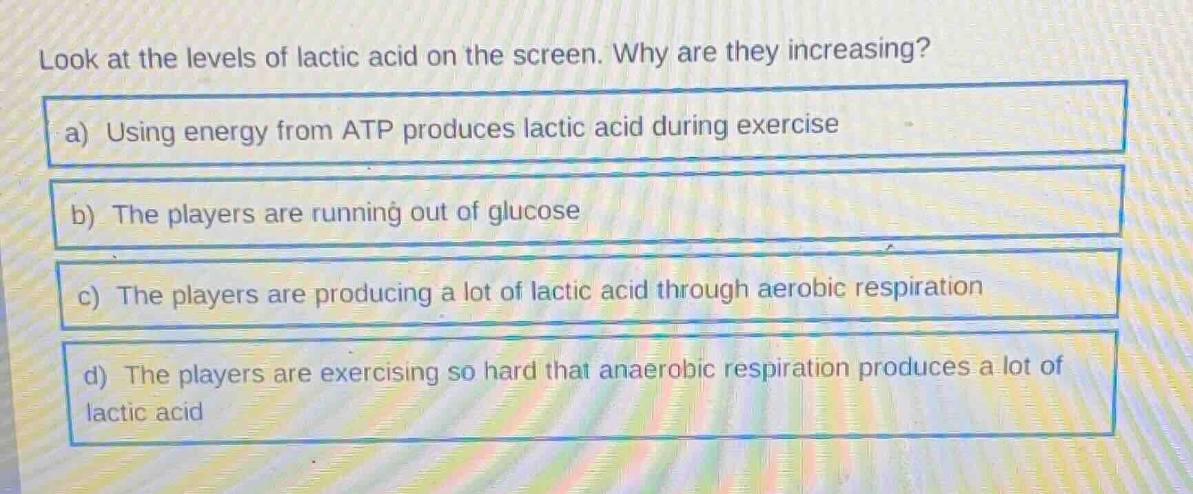 look at the levels of lactic acid on the screen. why are they increasin…