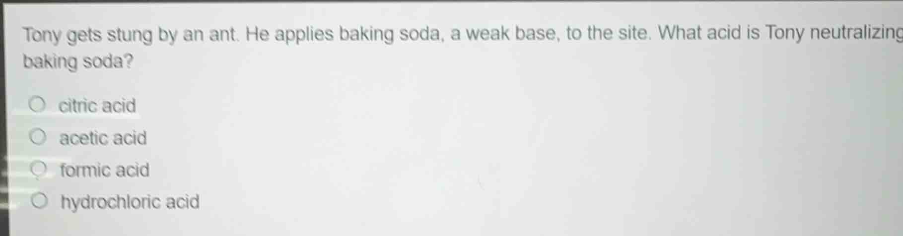 tony gets stung by an ant. he applies baking soda, a weak base, to the …