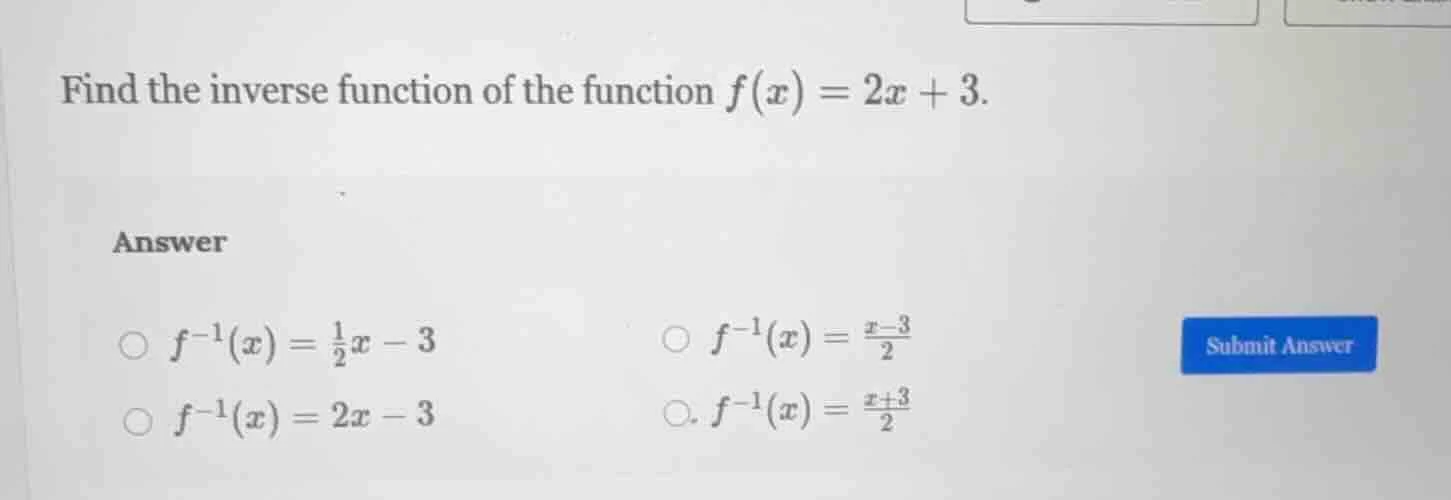 find the inverse function of the function $f(x) = 2x + 3$. answer $\big…