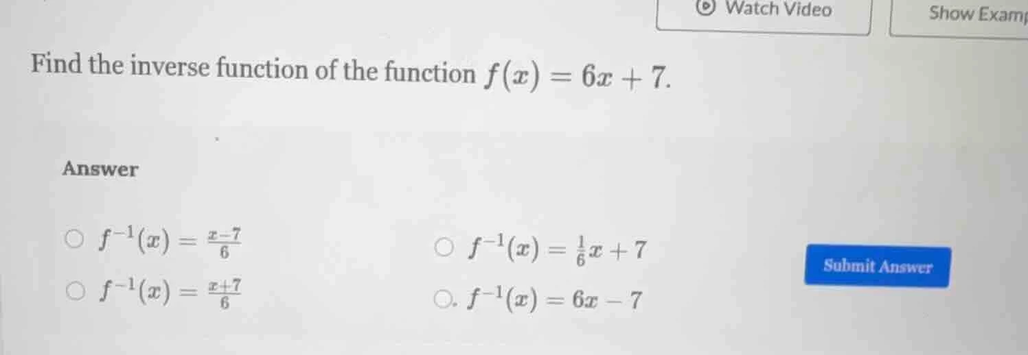 find the inverse function of the function $f(x) = 6x + 7$. answer $\big…