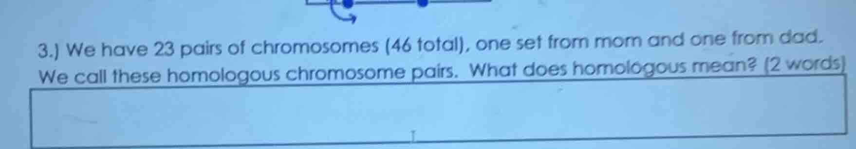 3.) we have 23 pairs of chromosomes (46 total), one set from mom and on…