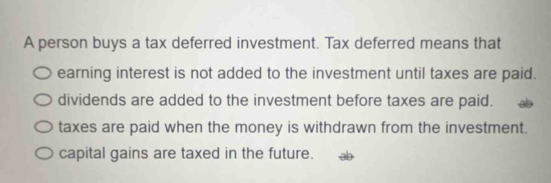 a person buys a tax deferred investment. tax deferred means that○ earni…