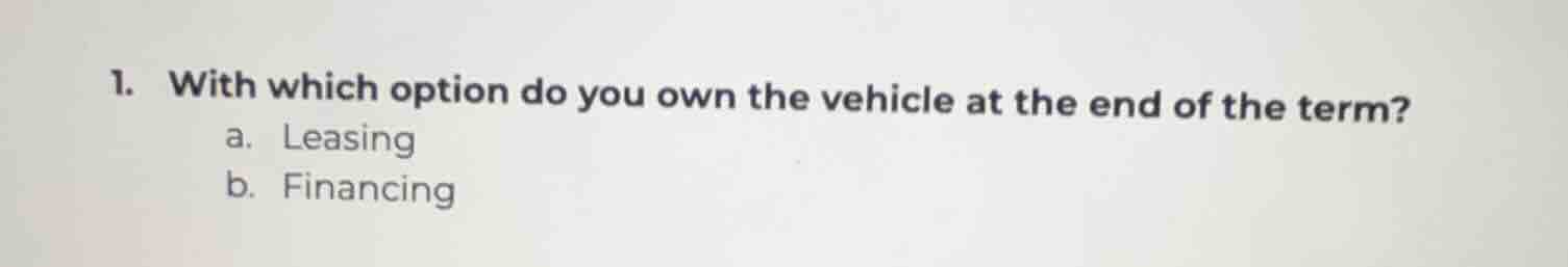 1. with which option do you own the vehicle at the end of the term? a. …
