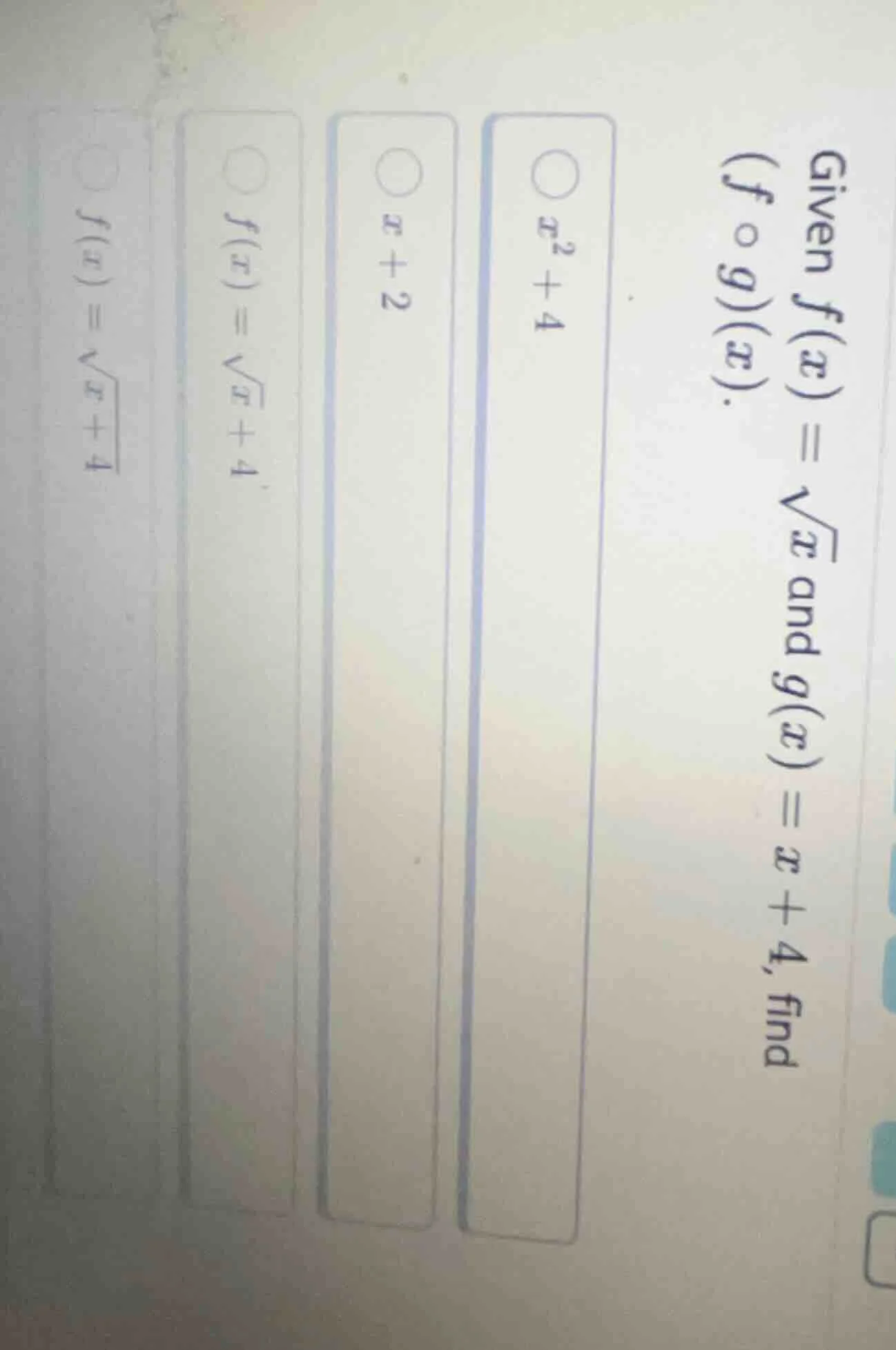 given $f(x) = \\sqrt{x}$ and $g(x) = x + 4$, find $(f \\circ g)(x)$.$\\…