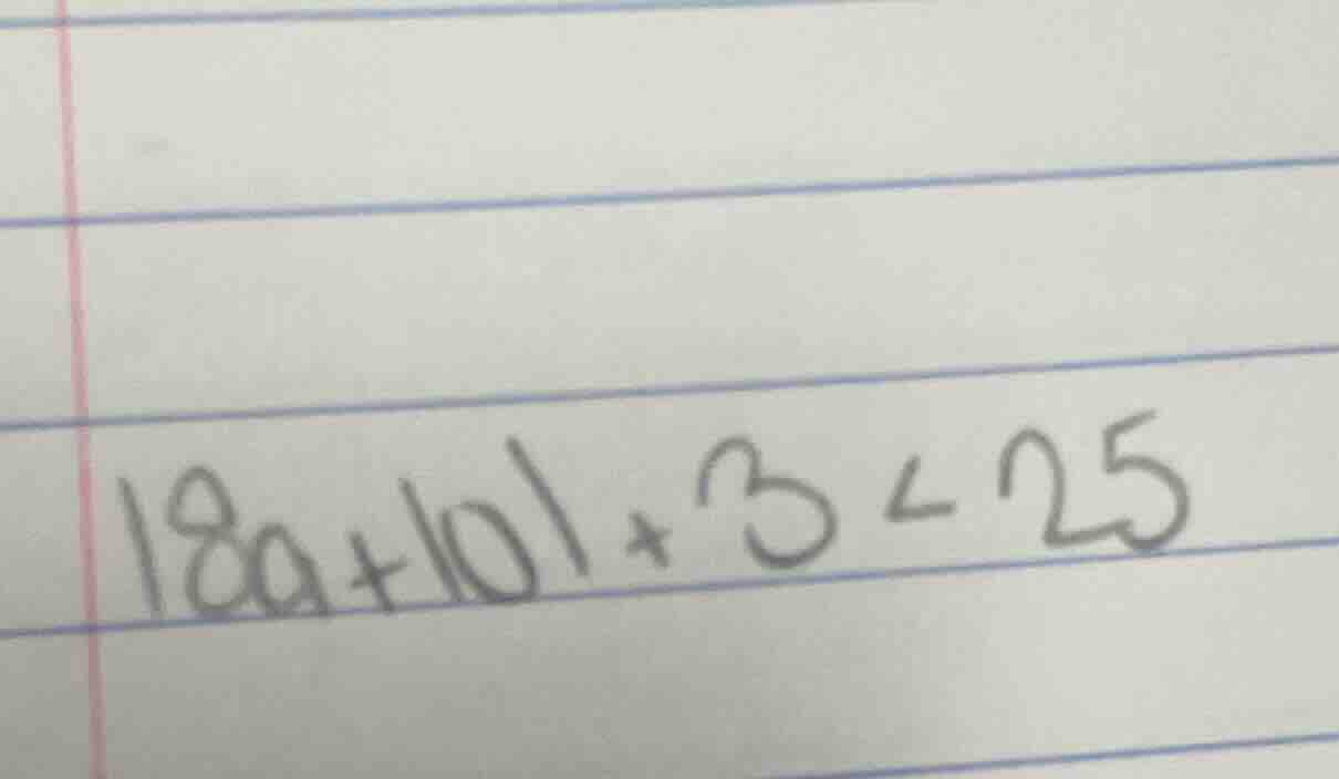 $18a + |0| + 3 < 25$