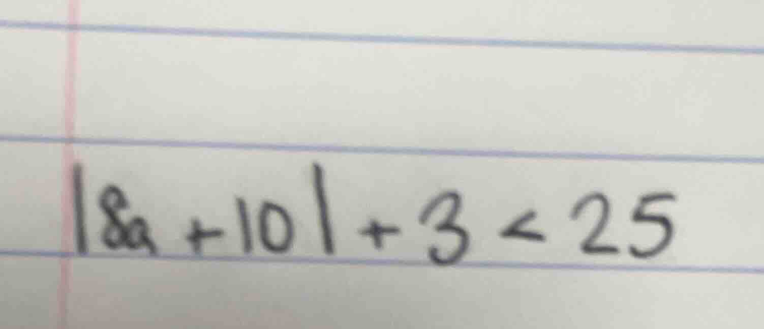 $|8a + 10| + 3 < 25$