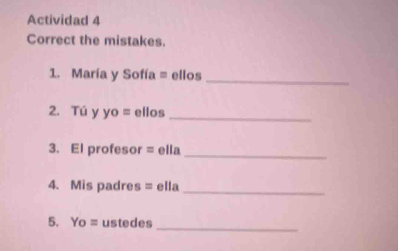 actividad 4 correct the mistakes. 1. maría y sofía = ellos ____________…