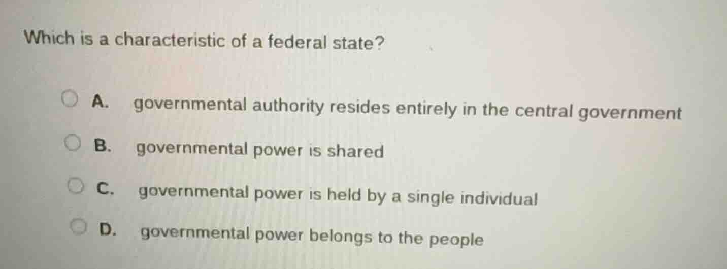 which is a characteristic of a federal state? a. governmental authority…